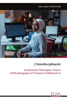 L'Interdisciplinarité: Fondements Théoriques, Enjeux Méthodologiques et Pratiques Collaboratives (French Edition) 9999340466 Book Cover