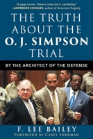 The Truth About the O.J. Simpson Trial: By the Architect of the Defense 1510765840 Book Cover