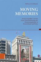 Moving Memories: Erinnerungsfilme in Der Trans-nationalisierung Der Erinnerungskultur in Deutschland Und Polen (Beitrage Zur Geschichtskultur, 42) 3412522465 Book Cover