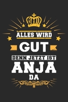 Alles wird gut denn jetzt ist Anja da: Notizbuch gepunktet DIN A5 - 120 Seiten f�r Notizen, Zeichnungen, Formeln Organizer Schreibheft Planer Tagebuch 1695633776 Book Cover