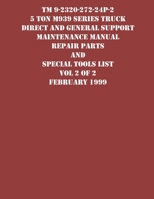 TM 9-2320-272-24P-2 5 Ton M939 Series Truck Direct and General Support Maintenance Manual Repair Parts and Special Tools List Vol 2 of 2 February 1999 1954285701 Book Cover