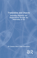 Translation and Objects: Rewriting Migrancy and Displacement through the Materiality of Art 1032795182 Book Cover