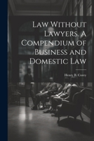 Law Without Lawyers. A Compendium of Business and Domestic Law 1021888214 Book Cover