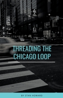 Threading the Chicago Loop B0BSKCPRKC Book Cover