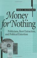 Money for Nothing: Politicians, Rent Extraction, and Political Extortion 0674583302 Book Cover