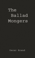 The Ballad Mongers: Rise of the Modern Folk Song B0007E28P4 Book Cover