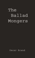 The Ballad Mongers: Rise of the Modern Folk Song 0313205558 Book Cover