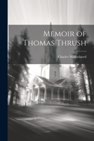 Memoir of Thomas Thrush 1022080946 Book Cover