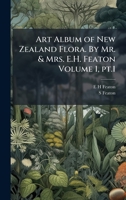 Art Album of New Zealand Flora. By Mr. & Mrs. E.H. Featon Volume 1, pt.1 102411533X Book Cover
