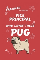 A Freakin Awesome Vice Principal Who Loves Their Pug: Perfect Gag Gift For An Vice Principal Who Happens To Be Freaking Awesome And Love Their Doggo! ... | Work | Job | Humour and Banter | Birth 1712882392 Book Cover