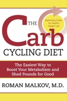 The Carb Cycling Diet: Balancing Hi Carb, Low Carb, and No Carb Days for Healthy Weight Loss 1578263093 Book Cover