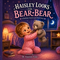 Haisley Looks for Bear-Bear: A Bedtime Search-and-Find Story B0H7QKFJX4 Book Cover
