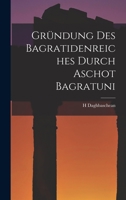 Gründung Des Bagratidenreiches Durch Aschot Bagratuni 1019137762 Book Cover