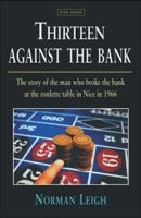 Thirteen Against the Bank: The True Story of How a Roulette Team Broke the Bank with an Unbeatable System 0140044450 Book Cover