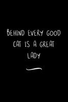 Behind Every Good Cat is a Great Lady: Funny Office Notebook/Journal For Women/Men/Coworkers/Boss/Business Woman/Funny office work desk humor/ Stress Relief Anger Management Journal(6x9 inch) 1699283621 Book Cover