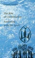 Anointing With the Spirit : The Rite of Confirmation 0814660703 Book Cover