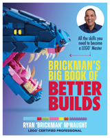 Brickman's Big Book of Better Builds: All the skills you need to become a LEGO® Master 1911668587 Book Cover