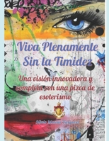 Viva Plenamente sin la Timidez: Una Visión Innovadora y Completa con una Pizca de Esoterismo (Spanish Edition) B0CL59LDNX Book Cover