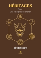 Héritages: Tome I - Une vie digne d'un shonen B09BDXC2M1 Book Cover