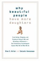 Why Beautiful People Have More Daughters: From Dating, Shopping, and Praying to Going to War and Becoming a Billionaire-- Two Evolutionary Psychologists Explain Why We Do What We Do 0399533656 Book Cover