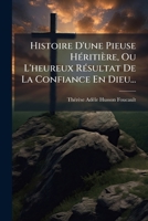 Histoire D'Une Pieuse Heritiere, Ou L'Heureux Resultat de La Confiance En Dieu... 1272201260 Book Cover