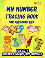 My Number Tracing Book For Preschoolers: Give your child all the practice , Math Activity Book, practice for preschoolers ,First Handwriting,Coloring ... workbook, Number Writing Practice Book 1659375185 Book Cover