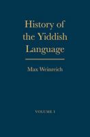 History of the Yiddish Language: Volumes 1 and 2 (Yale Language) 0226886042 Book Cover