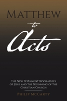 Matthew to Acts: The New Testament Biographies of Jesus and the Beginning of the Christian Church 1663275971 Book Cover