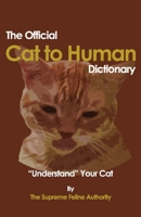 The Official Cat-to-Human Dictionary: The Compendium of Mandatory Feline Terminology B0FT14X43P Book Cover
