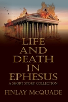 Life and Death in Ephesus: A Short Story Collection B0C5K2SK7Q Book Cover