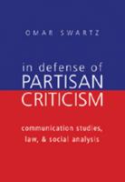 In Defense of Partisan Criticism: Communication Studies, Law, & Social Analysis (Frontiers in Political Communication) 0820469408 Book Cover