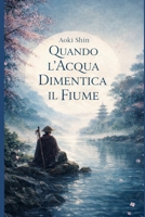 QUANDO L’ACQUA DIMENTICA IL FIUME (RACCONTI FANTASTICI) (Italian Edition) B0GQBB49YY Book Cover