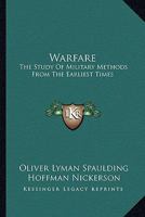 Warfare a Study of Military Methods from the Earliest Times: A Study of Military Methods from the Earliest Times (World Affairs: National and International Viewpoints) 116318702X Book Cover