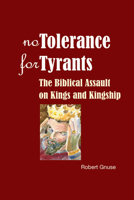No Tolerance for Tyrants: The Biblical Assault on Kings and Kingship 0814657621 Book Cover