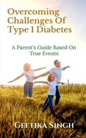 Overcoming Challenges of Type 1 Diabetes: A Parent's Guide Based on True Events B09LSDZX6M Book Cover