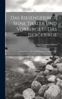 Das Riesengebirge, Seine Thäler Und Vorberge U. Das Isergebirge: Reiseführer. Mit 36 Abbildungen U. Einer Karte 102022441X Book Cover