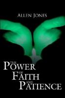 The Power of Faith and Patience 1425948820 Book Cover