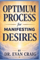 Optimum Process for Manifesting Desires B0H6ZY9DBZ Book Cover