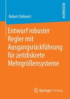 Entwurf Robuster Regler Mit Ausgangsr?ckf?hrung F?r Zeitdiskrete Mehrgr??ensysteme 3658298995 Book Cover