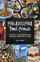 Philadelphia Food Crawls: Touring the Neighborhoods One Bite and Libation at a Time 1493048406 Book Cover