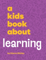 A Kids Book About Learning B0CWWJKNYG Book Cover