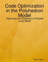 Paperback: Code Optimization in the Polyhedron Model - Improving the Efficiency of Parallel Loop Nests 1409266125 Book Cover