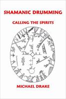 Shamanic Drumming: Calling the Spirits 0962900230 Book Cover