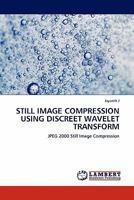 STILL IMAGE COMPRESSION USING DISCREET WAVELET TRANSFORM: JPEG 2000 Still Image Compression 3844386920 Book Cover
