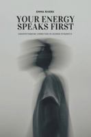 Your Energy Speaks First: Understanding Vibration in Human Dynamics B0G4DLBZ8G Book Cover