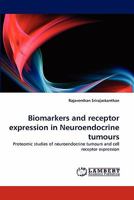 Biomarkers and receptor expression in Neuroendocrine tumours: Proteomic studies of neuroendocrine tumours and cell receptor expression 3844317716 Book Cover