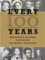 Every 100 Years - The Woody Guthrie Centennial Songbook: 100 Years - 100 Songs 1458420744 Book Cover