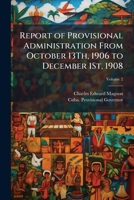 Report of Provisional Administration from October 13Th, 1906 to December 1St, 1908, Volume 2 1148156186 Book Cover