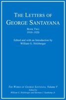 The Letters of George Santayana, Book Two, 1910-1920: The Works of George Santayana, Volume V 026219466X Book Cover