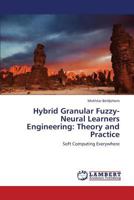 Hybrid Granular Fuzzy-Neural Learners Engineering: Theory and Practice: Soft Computing Everywhere 3659137537 Book Cover